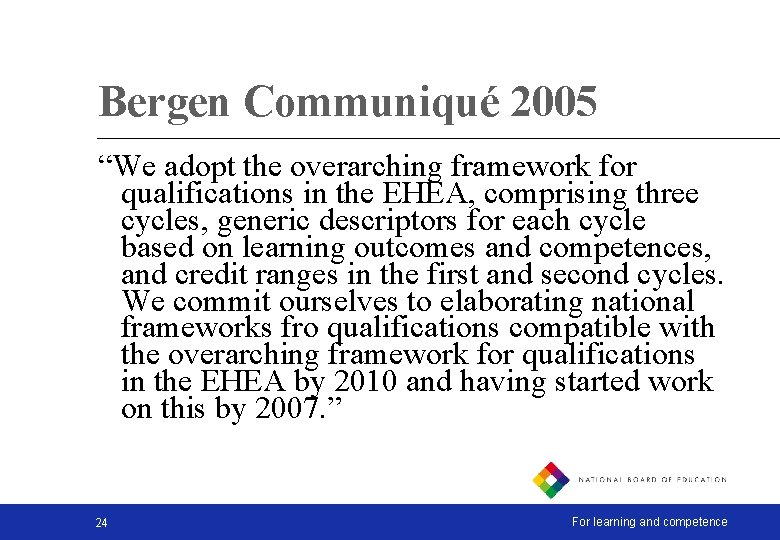 Bergen Communiqué 2005 “We adopt the overarching framework for qualifications in the EHEA, comprising