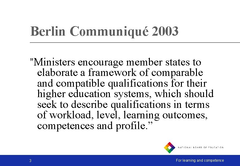 Berlin Communiqué 2003 ”Ministers encourage member states to elaborate a framework of comparable and