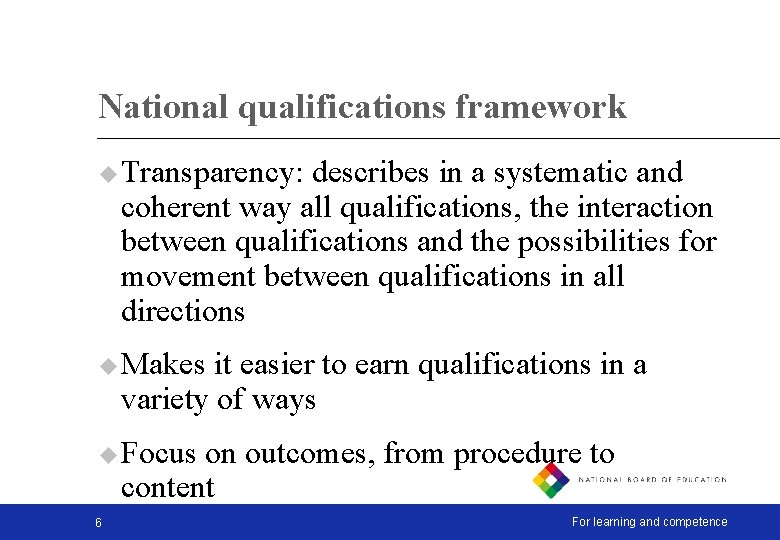 National qualifications framework u Transparency: describes in a systematic and coherent way all qualifications,