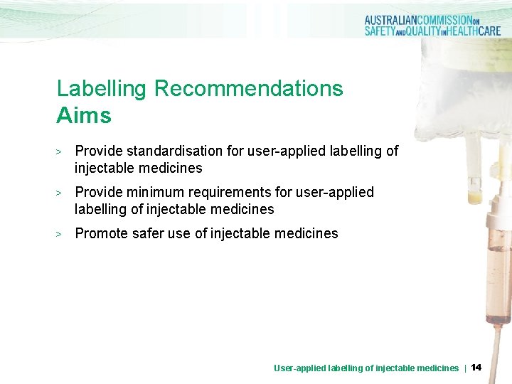 Labelling Recommendations Aims > Provide standardisation for user-applied labelling of injectable medicines > Provide