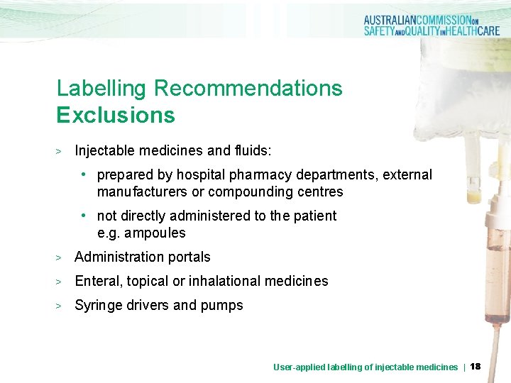 Labelling Recommendations Exclusions > Injectable medicines and fluids: • prepared by hospital pharmacy departments,