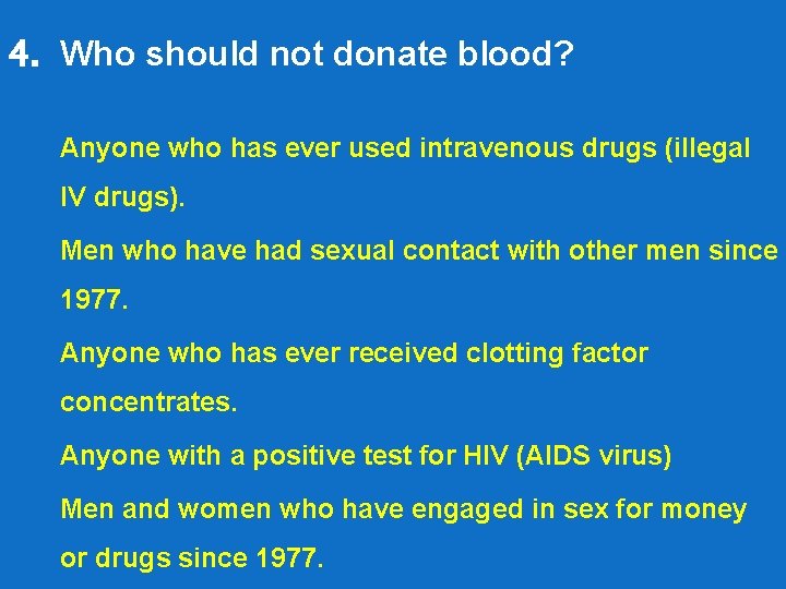 4. Who should not donate blood? Anyone who has ever used intravenous drugs (illegal