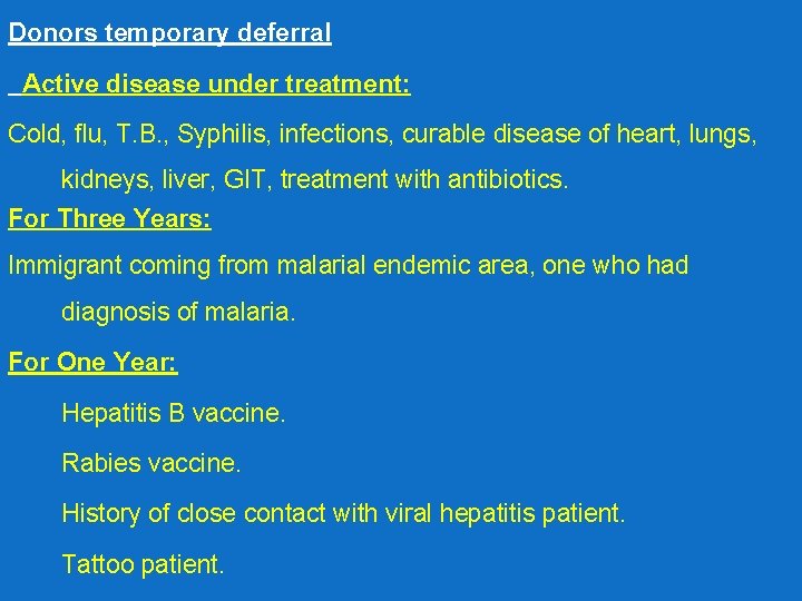 Donors temporary deferral Active disease under treatment: Cold, flu, T. B. , Syphilis, infections,
