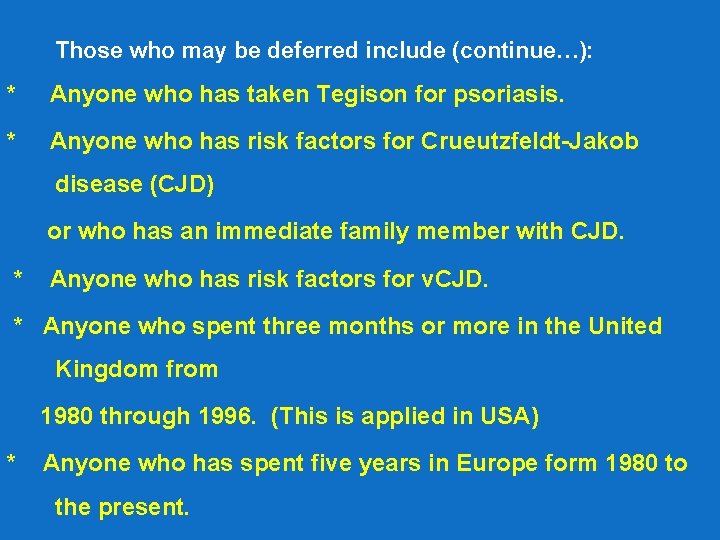 Those who may be deferred include (continue…): * Anyone who has taken Tegison for