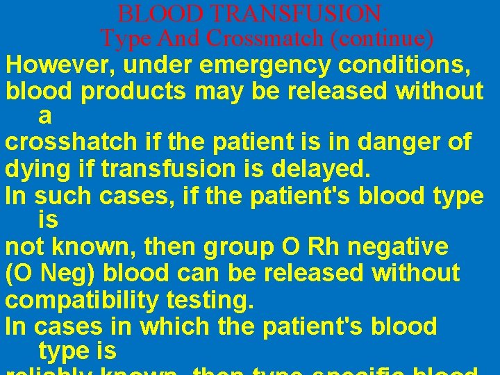 BLOOD TRANSFUSION Type And Crossmatch (continue) However, under emergency conditions, blood products may be