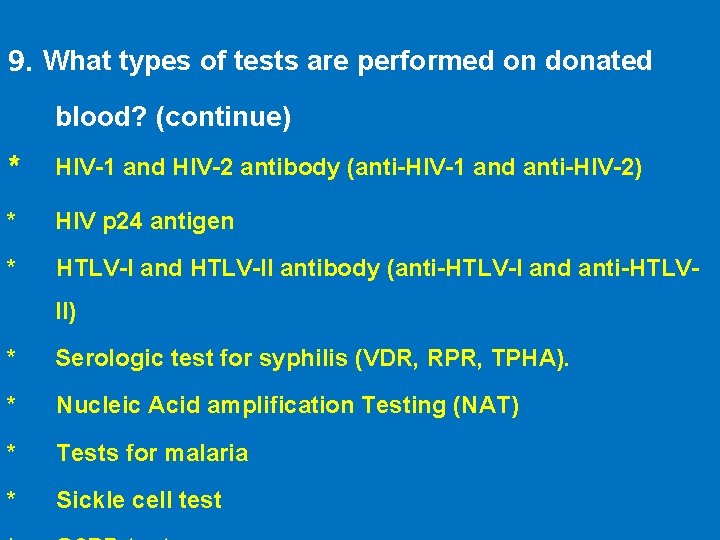 9. What types of tests are performed on donated blood? (continue) * HIV-1 and