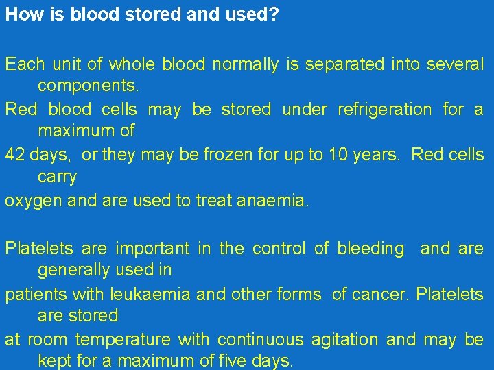 How is blood stored and used? Each unit of whole blood normally is separated