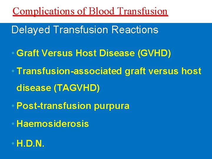 Complications of Blood Transfusion Delayed Transfusion Reactions • Graft Versus Host Disease (GVHD) •