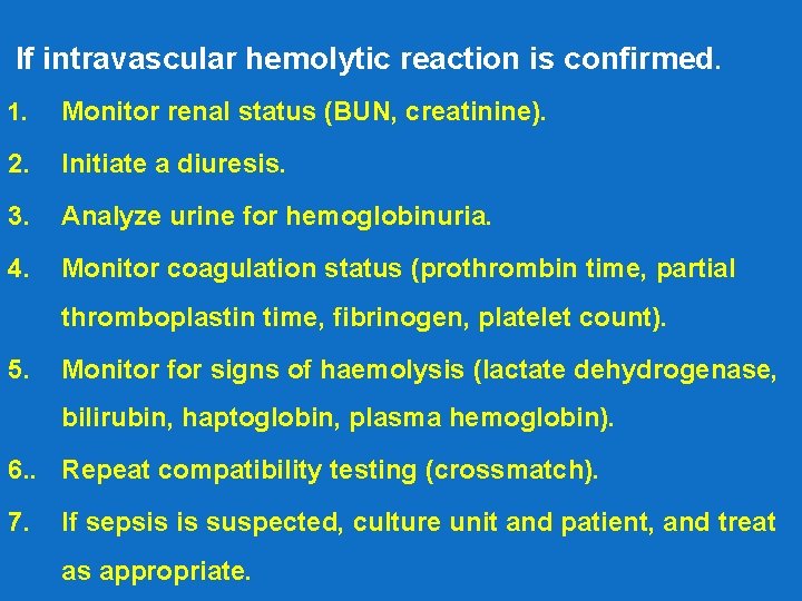 If intravascular hemolytic reaction is confirmed. 1. Monitor renal status (BUN, creatinine). 2. Initiate