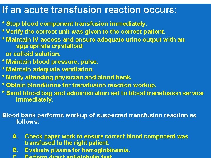 If an acute transfusion reaction occurs: * Stop blood component transfusion immediately. * Verify
