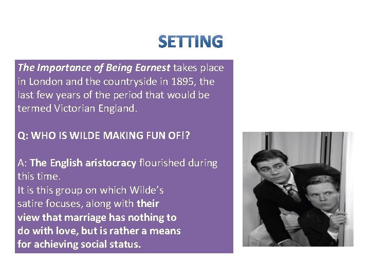 The Importance of Being Earnest takes place in London and the countryside in 1895,