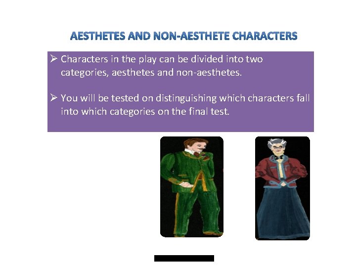 Ø Characters in the play can be divided into two categories, aesthetes and non-aesthetes.