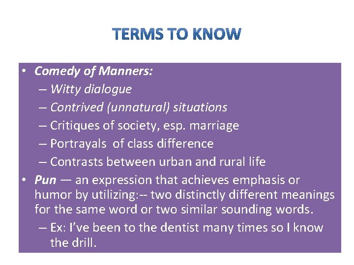  • Comedy of Manners: – Witty dialogue – Contrived (unnatural) situations – Critiques