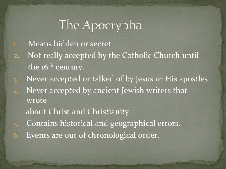 The Apocrypha 1. 2. 3. 4. 5. 6. Means hidden or secret. Not really