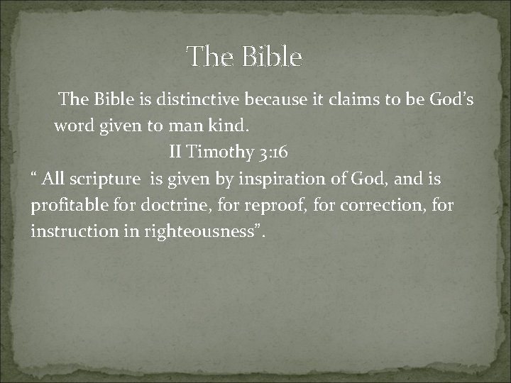 The Bible is distinctive because it claims to be God’s word given to man