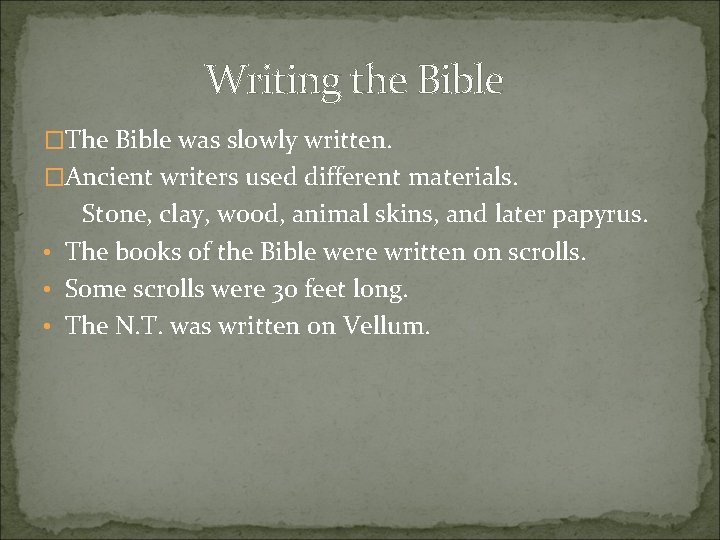 Writing the Bible �The Bible was slowly written. �Ancient writers used different materials. Stone,