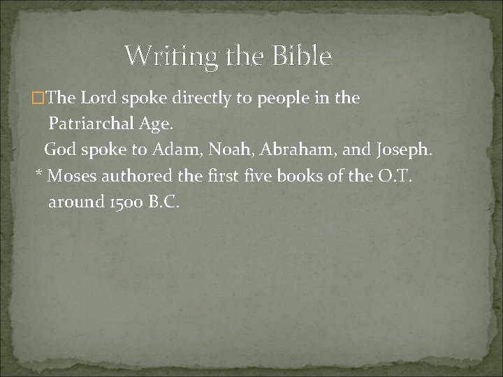 Writing the Bible �The Lord spoke directly to people in the Patriarchal Age. God