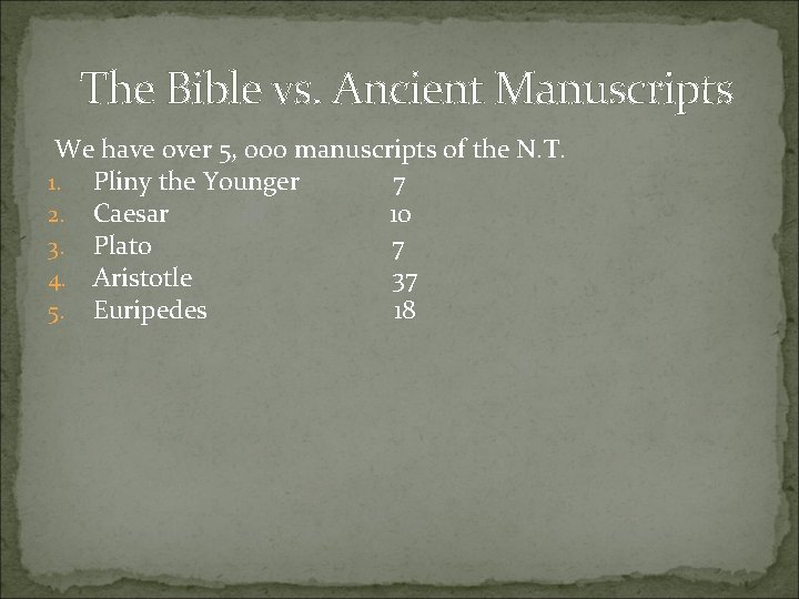 The Bible vs. Ancient Manuscripts We have over 5, 000 manuscripts of the N.