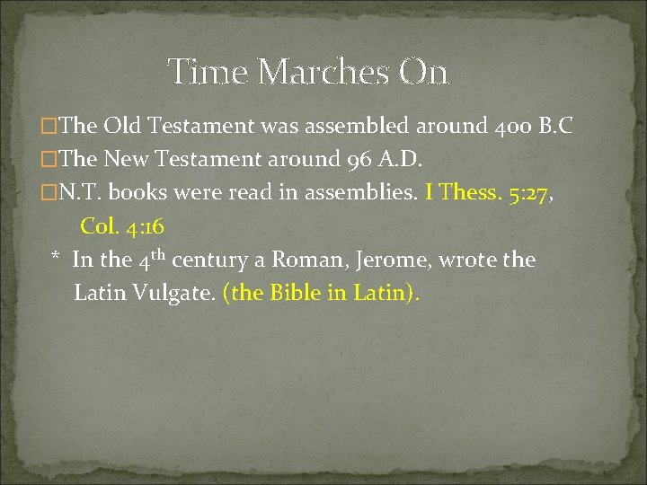 Time Marches On �The Old Testament was assembled around 400 B. C �The New