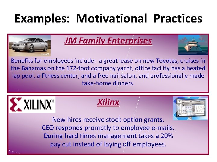 Examples: Motivational Practices JM Family Enterprises Benefits for employees include: a great lease on
