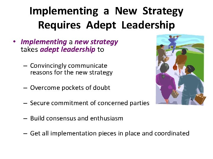 Implementing a New Strategy Requires Adept Leadership • Implementing a new strategy takes adept