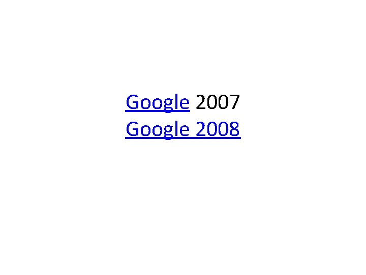 Google 2007 Google 2008 