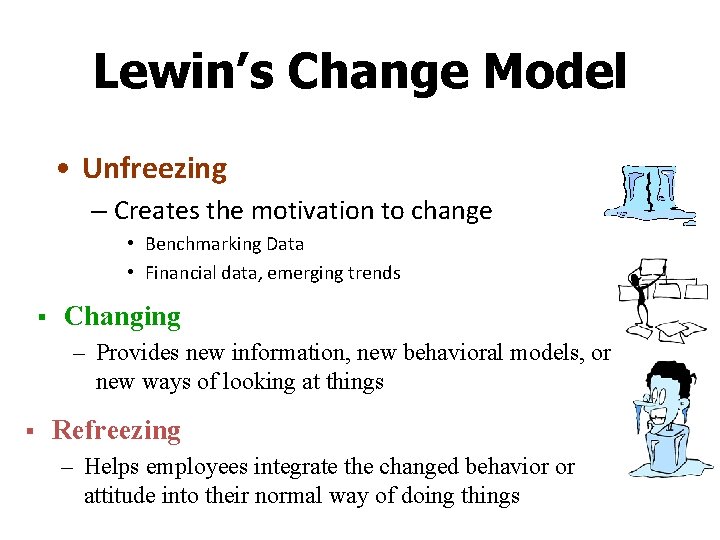 Lewin’s Change Model • Unfreezing – Creates the motivation to change • Benchmarking Data