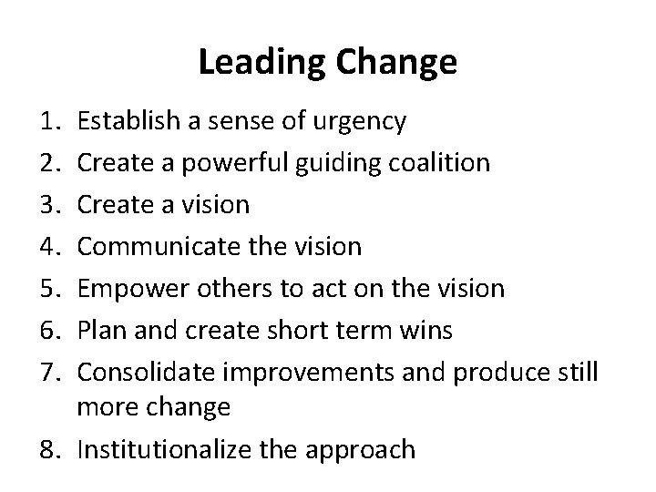 Leading Change 1. 2. 3. 4. 5. 6. 7. Establish a sense of urgency