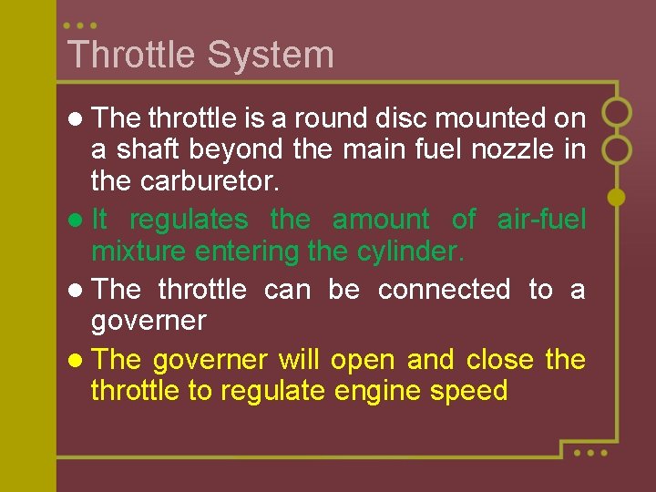 Throttle System l The throttle is a round disc mounted on a shaft beyond