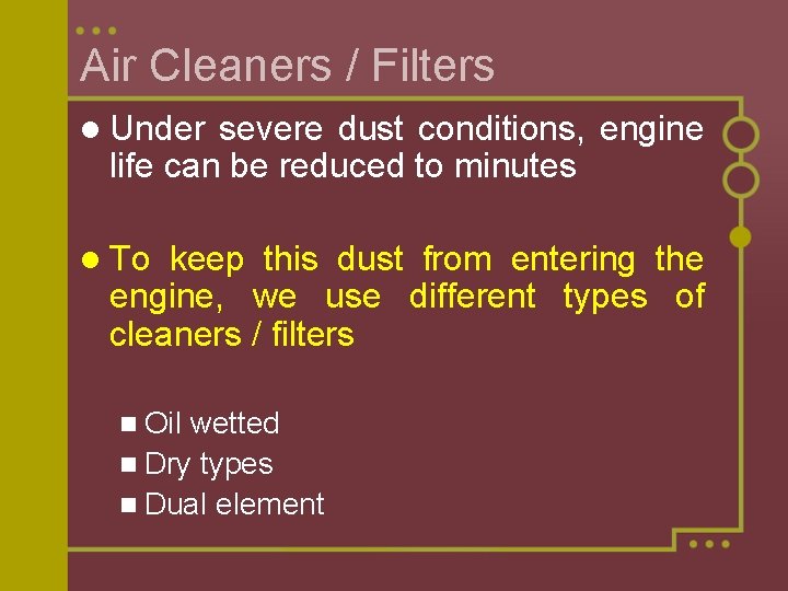 Air Cleaners / Filters l Under severe dust conditions, engine life can be reduced Air Cleaners / Filters l Under severe dust conditions, engine life can be reduced