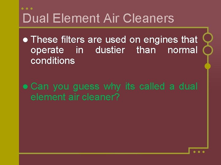 Dual Element Air Cleaners l These filters are used on engines that operate in Dual Element Air Cleaners l These filters are used on engines that operate in