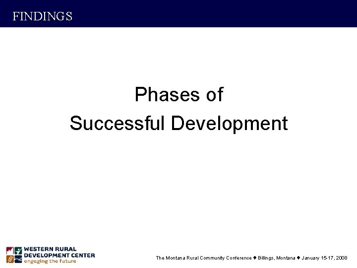 FINDINGS Phases of Successful Development The Montana Rural Community Conference t Billings, Montana t