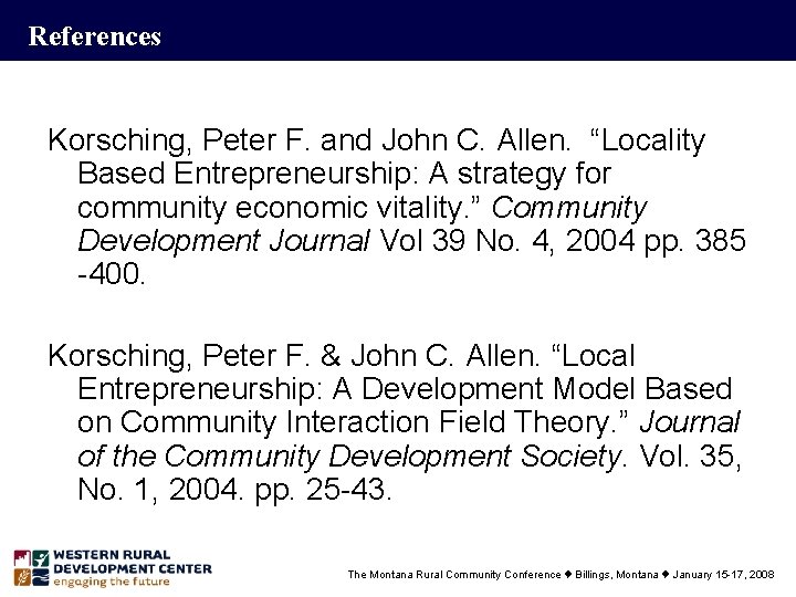 References Korsching, Peter F. and John C. Allen. “Locality Based Entrepreneurship: A strategy for