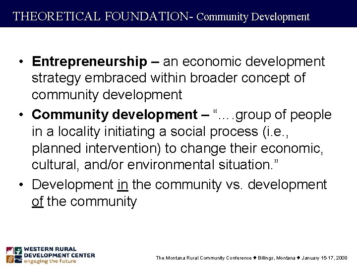 THEORETICAL FOUNDATION- Community Development • Entrepreneurship – an economic development strategy embraced within broader