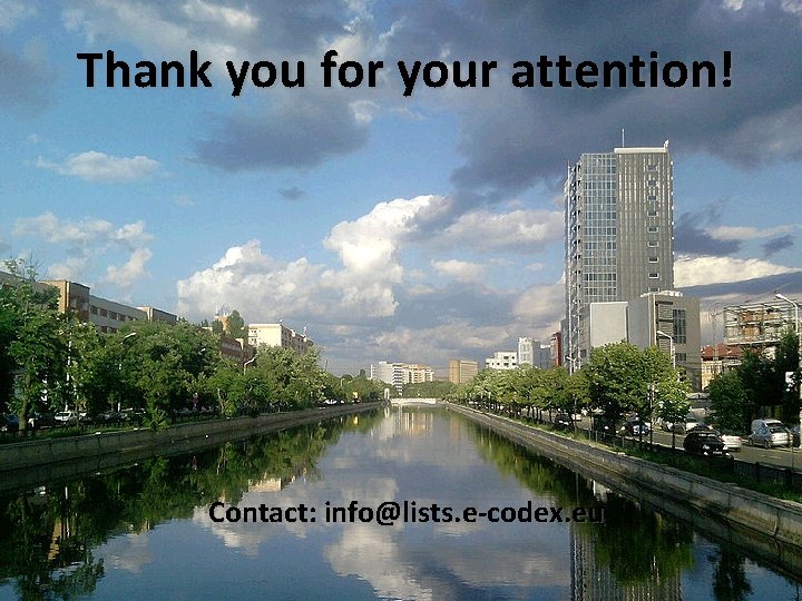 Thank you for your attention! Contact: info@lists. e-codex. eu 15 Carsten Schmidt, Germany 14.