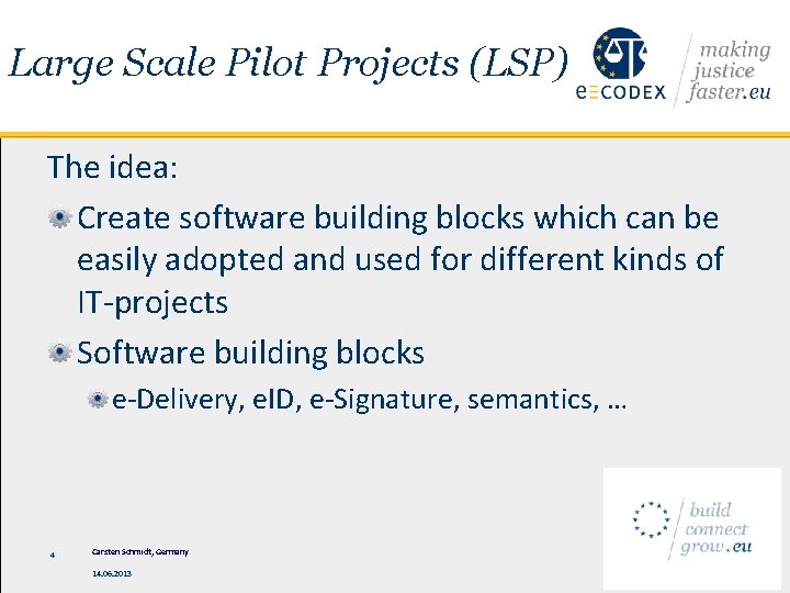 Large Scale Pilot Projects (LSP) The idea: Create software building blocks which can be