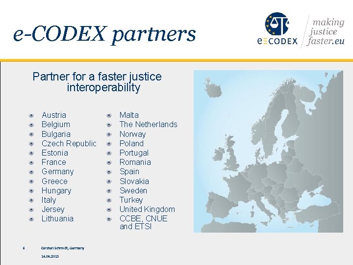 e-CODEX partners Partner for a faster justice interoperability Austria Belgium Bulgaria Czech Republic Estonia