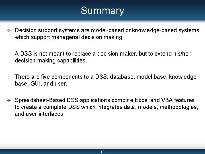 Summary v Decision support systems are model-based or knowledge-based systems which support managerial decision