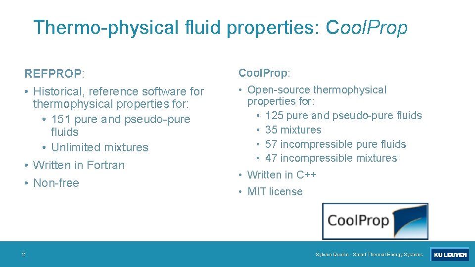 Thermo-physical fluid properties: Cool. Prop REFPROP: • Historical, reference software for thermophysical properties for: