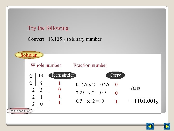 Try the following Convert 13. 12510 to binary number Solution Whole number 2 2
