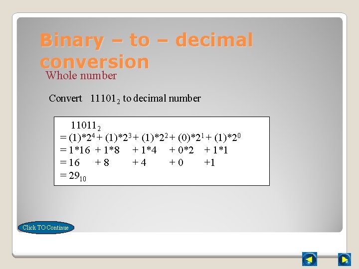 Binary – to – decimal conversion Whole number Convert 111012 to decimal number 110112
