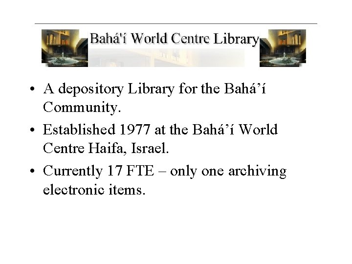  • A depository Library for the Bahá’í Community. • Established 1977 at the