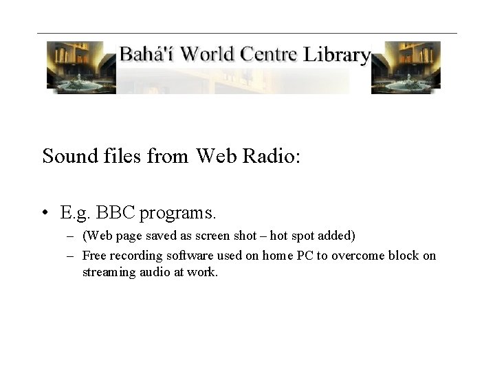 Sound files from Web Radio: • E. g. BBC programs. – (Web page saved