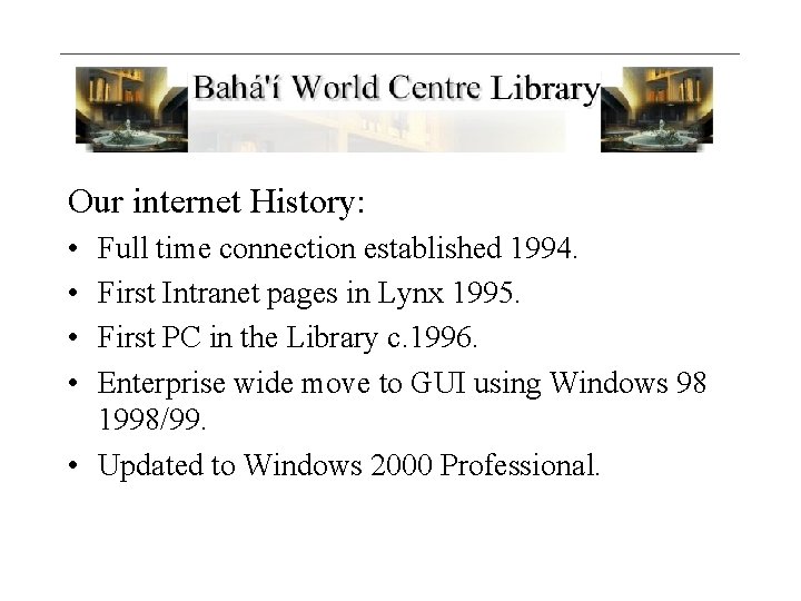 Our internet History: • • Full time connection established 1994. First Intranet pages in