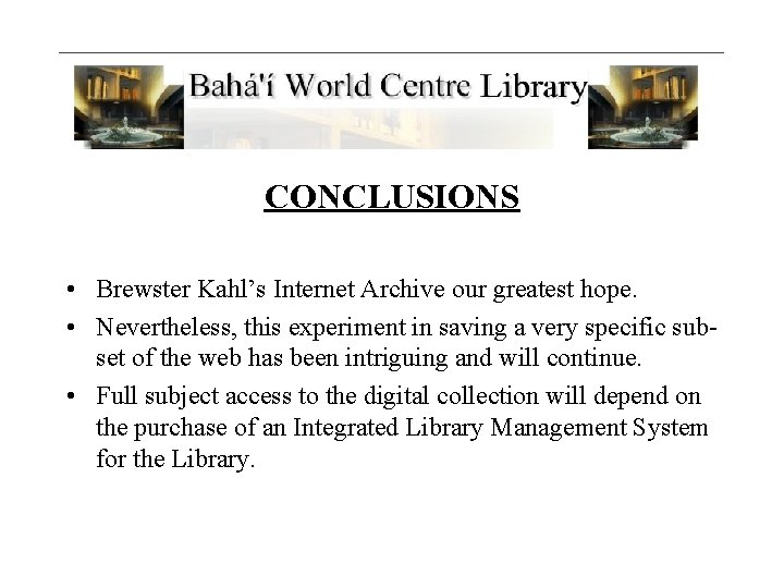 CONCLUSIONS • Brewster Kahl’s Internet Archive our greatest hope. • Nevertheless, this experiment in