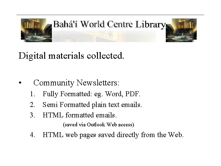 Digital materials collected. • Community Newsletters: 1. Fully Formatted: eg. Word, PDF. 2. Semi