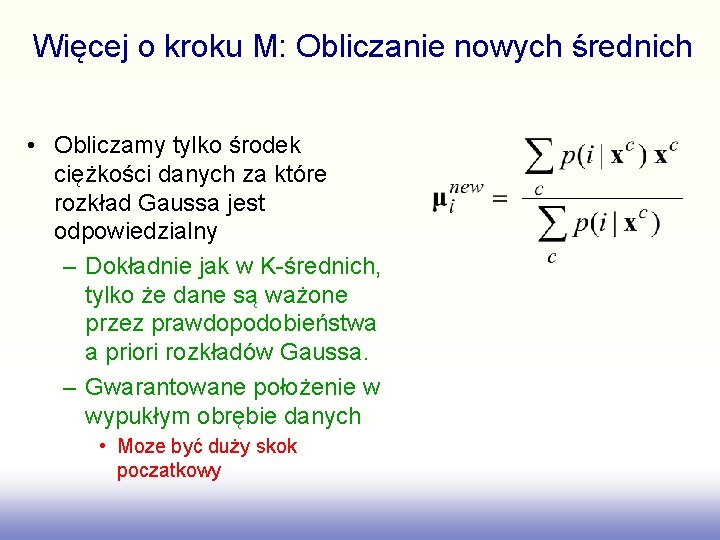 Więcej o kroku M: Obliczanie nowych średnich • Obliczamy tylko środek ciężkości danych za