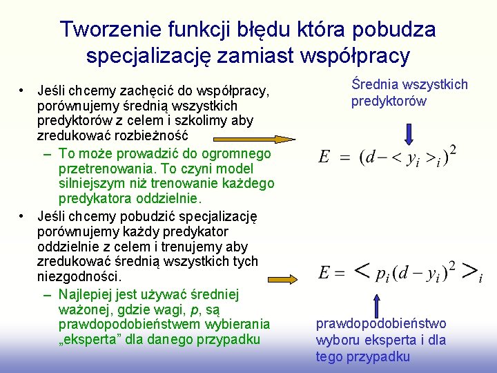 Tworzenie funkcji błędu która pobudza specjalizację zamiast współpracy • Jeśli chcemy zachęcić do współpracy,