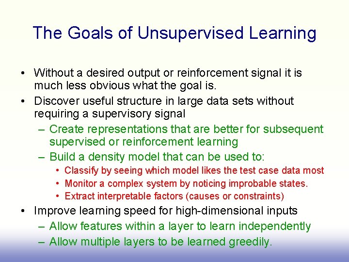 The Goals of Unsupervised Learning • Without a desired output or reinforcement signal it