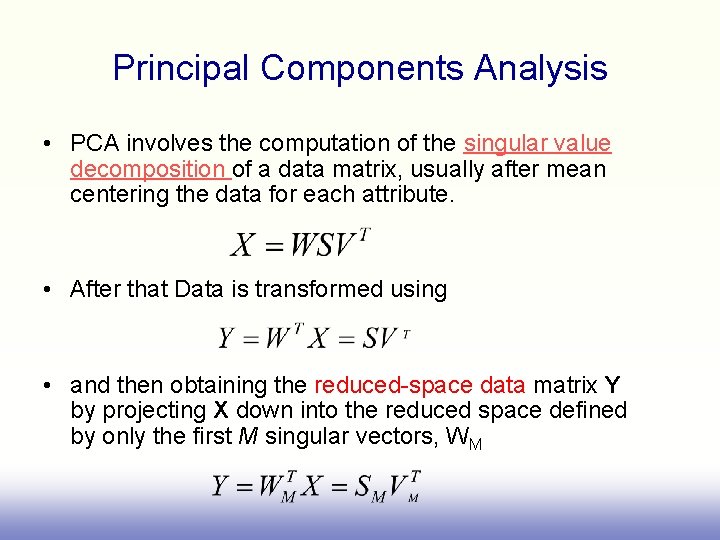 Principal Components Analysis • PCA involves the computation of the singular value decomposition of